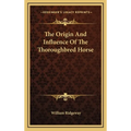 The Origin And Influence Of The Thoroughbred Horse