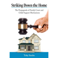Striking Down the Home: The Propaganda of Family Court and Child Support Mechanisms