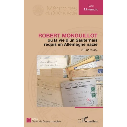 Robert Monguillot: ou la vie d'un Sauternais requis en Allemagne nazie (1942-1945)