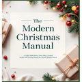 The Modern Christmas Manual: A Coffee Table Book of Decor Ideas, Cocktail Recipes, and Hosting Rituals for a Stylish Holiday Season: A Holiday Hosting