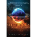 Secrets of a Supernatural World: Near Death Revelations of the Ancient World and the Future