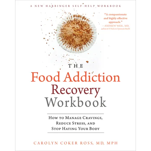 The Food Addiction Recovery Workbook: How to Manage Cravings, Reduce Stress, and Stop Hating Your Body
