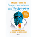 Sin Preocupaciones Con Epicteto: Reflexiones Para Cultivar La Serenidad Y La Libertad Interior / Stay Worry-Free with Epictetus