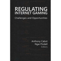Regulating Internet Gaming: Challenges and Opportunities Volume 1