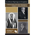 An African Pilgrimage on Evangelism: A Historical Study of the Various Approaches to Evangelism in Africa (100 - 2000 CE)
