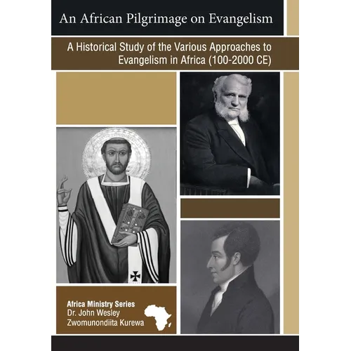 An African Pilgrimage on Evangelism: A Historical Study of the Various Approaches to Evangelism in Africa (100 - 2000 CE)