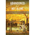 Abandoned but Not Alone: A True Story about the Pain of Abandonment and How to Find Hope, Healing, and Happiness