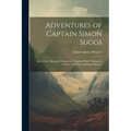 Adventures of Captain Simon Suggs: Late of the Tallapoosa Volunteers: Together With "Taking the Census," and Other Alabama Sketches