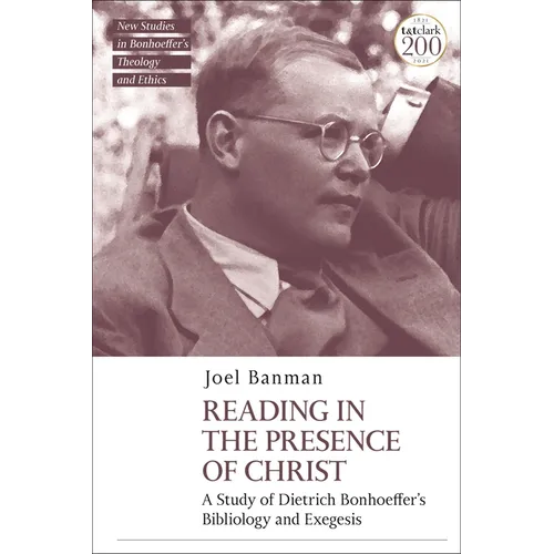 Reading in the Presence of Christ: A Study of Dietrich Bonhoeffer's Bibliology and Exegesis