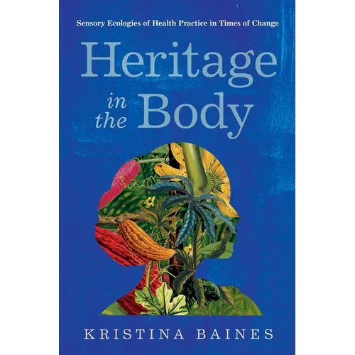 Heritage in the Body: Sensory Ecologies of Health Practice in Times of Change