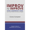 Improv to Improve Your Leadership Team: Tear Down Walls and Build Bridges