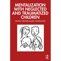 Mentalization with Neglected and Traumatized Children