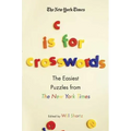 The New York Times C Is for Crosswords: The Easiest Puzzles from the New York Times