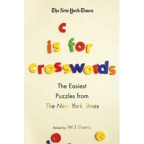 The New York Times C Is for Crosswords: The Easiest Puzzles from the New York Times