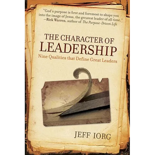 The Character of Leadership: Nine Qualities That Define Great Leaders