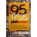 95 Tesis Para La Nueva Generación: Manifiesto de Espiritualidad Y Reforma a la Sombra de Lutero