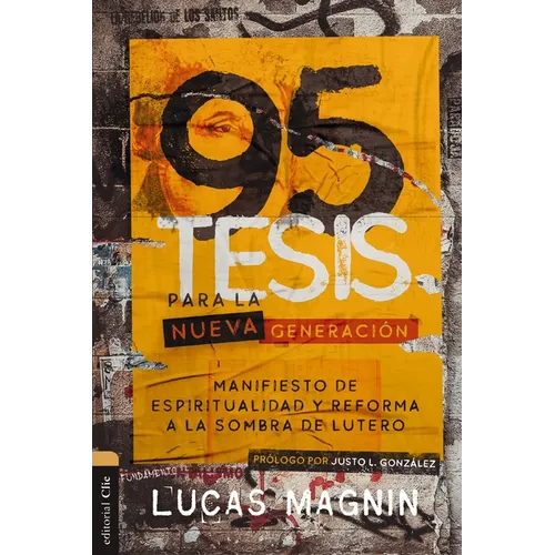 95 Tesis Para La Nueva Generación: Manifiesto de Espiritualidad Y Reforma a la Sombra de Lutero
