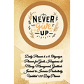 Daily Planner 6 x 9 - NEVER GIVE UP, Organizer Planner for Goals, Happiness & Money Management, Gratitude Journal to Increase Productivity, Undated 12