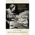 The Church Must Grow or Perish: Robert H. Schuller and the Business of American Christianity