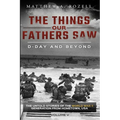 D-Day and Beyond: The Things Our Fathers Saw-The Untold Stories of the World War II Generation-Volume V
