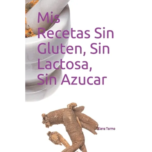 Mis Recetas Sin Gluten, Sin Lactosa, Sin Azucar