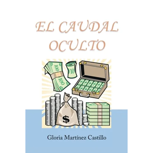 El Caudal Oculto: Novela Costumbrista En 20 Capítulos