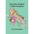 The Fairy-Faith in Celtic Countries