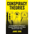 Conspiracy Theories: A Compendium of History's Greatest Mysteries and More Recent Cover-Ups