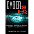 Cyber Self-Defense: Expert Advice to Avoid Online Predators, Identity Theft, and Cyberbullying