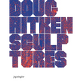 Doug Aitken: Sculptures