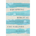 Equipping Biblical Counselors: A Guide to Discipling Believers for One-Another Ministry
