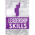 Leadership Skills: 8-in-1 Bundle to Master Team Leadership, People Management, Public Speaking, Communication, Conflicts, Team Building,