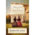 Mrs. Lee and Mrs. Gray: Civil War-Era Historical Novel Inspired by the True Friendship Between Two Extraordinary Women from History