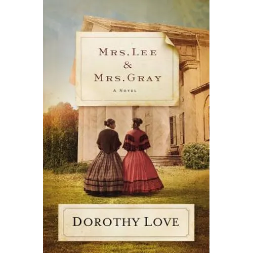 Mrs. Lee and Mrs. Gray: Civil War-Era Historical Novel Inspired by the True Friendship Between Two Extraordinary Women from History