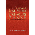 The Koran, Jesus Christ and Common Sense