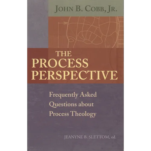 The Process Perspective: Frequently Asked Questions about Process Theology