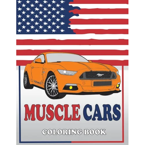 Muscle Cars Coloring Book: American Muscle Cars Coloring Book, Classic, Modern Cars, For Adult and Kids
