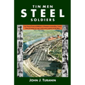 Tin Men Steel Soldiers: The price paid in WWII by a Pennsylvania mill town: True stories of the lives and losses of 81 men.