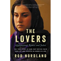 The Lovers: Afghanistan's Romeo and Juliet, the True Story of How They Defied Their Families and Escaped an Honor Killing