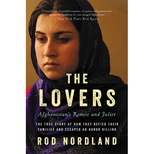The Lovers: Afghanistan's Romeo and Juliet, the True Story of How They Defied Their Families and Escaped an Honor Killing