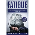 Fatigue: How to be Free of Fatigue, Chronic Fatigue or Adrenal Fatigue and Cure it Forever without Resorting to Harmful Meds