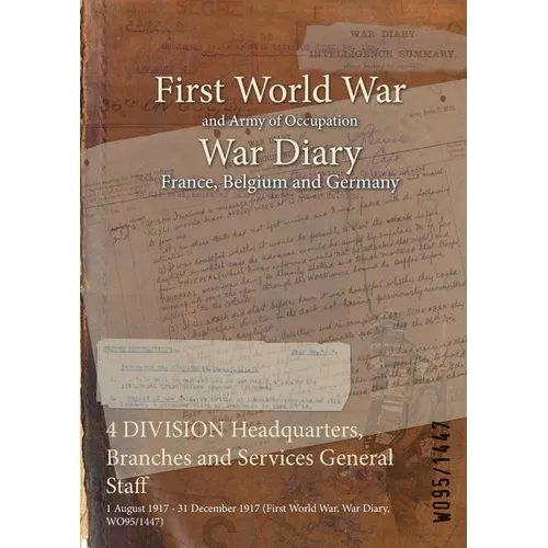 4 DIVISION Headquarters, Branches and Services General Staff: 1 August 1917 - 31 December 1917 (First World War, War Diary, WO95/1447)
