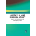 Landscapes of Dread in Classical Antiquity: Negative Emotion in Natural and Constructed Spaces
