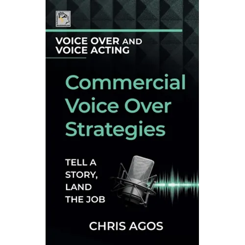 Commercial Voice Over Strategies: Tell A Story, Land The Job