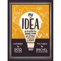 My Idea: A Guide to Bring Your Vision to Light