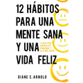 12 Hábitos Para Una Mente Sana Y Una Vida Feliz: La Ruta Para Superar Los Problemas Y El Estrés Diario