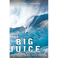 Big Juice: Epic Tales of Big Wave Surfing