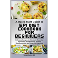 A Quick Start Guide to Epi Diet Cookbook for Beginners: Delicious Recipes to Eliminate Exocrine Pancreatic Insufficiency, Reduce Malabsorption, and Im