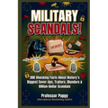 Military Scandals!: 300 Shocking Facts About History's Biggest Cover-Ups, Traitors, Blunders & Billion-Dollar Scandals