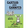 Castles and Carrots: Tall Tales of Royals and Rabbits, BOOK ONE, ROOTS